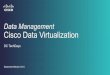 Data Management Cisco Data Virtualization · Cloud Data Sources Big Data / IOE ... Cisco Data Virtualization is agile data integration software ... Oracle EBS, Salesforce.com, 