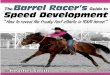 The Barrel Racer's Guide to Speed Development · Page 2 The Barrel Racer’s Guide to Speed Development “How to reveal the freaky fast athlete in your horse!” BY Heather Smith