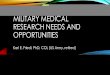 MILITARY MEDICAL RESEARCH NEEDS AND OPPORTUNITIES … · MILITARY MEDICAL RESEARCH NEEDS AND OPPORTUNITIES Karl E. Friedl, PhD, COL ... who knows what they could invent, if ... AFRL