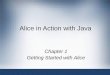 Alice in Action with Java - Karlstad University · Alice in Action with Java 2 ... – Click download link specific to your operating system – Save Alice.zip ... – Screenplay: