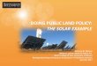 DOING PUBLIC LAND POLICY: THE SOLAR EXAMPLE€™s Challenge 4 2002 Wind Energy Development Policy IM No. 2003-020 •Wind permitting guidance Wind PEIS (June 2005) •The planning