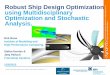 Robust Ship Design Optimization using Multidisciplinary ...€¦ · Robust Ship Design Optimization using Multidisciplinary Optimization and Stochastic Analysis. Dirk Roos Institute