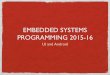 Embedded Systems Programming 2015-16fantozzi/esp1516/files/UI and Android.pdf · UI classes inheriting from View allow to set listeners that respond to basic ... May also contain