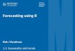 Forecasting using R - Rob J Hyndman · Outline 1Time series components 2STL decomposition 3Forecasting and decomposition 4Lab session 5 Forecasting using R Time series components