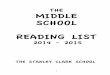 THE MIDDLE SCHOOL READING LIST - Stanley Clark School · THE MIDDLE SCHOOL READING LIST 2014 - 2015 ... D’lacey, Chris. FIRE STAR TRILOGY D’lacey, Chris. LAST DRAGON CHRONICLES