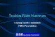 Teaching Flight Maneuvers - soaringsafety.org · Necessary Flight Maneuvers ... a new student is making his 3rd glider flight with Ingrid a new flight instructor. ... solo student