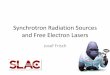 Synchrotron Radiation Sources and Free Electron Lasersjohnf/g777/Misc/Josef_Frisch_talkA.pdf · X-ray Sources • Modern high intensity sources are based on synchrotron radiation