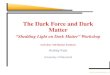 The Dark Force and Dark Matter - .The Dark Force and Dark Matter “Shedding Light on Dark Matter”
