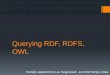 Querying RDF, RDFS, OWL - University of California, San db.ucsd.edu/cse190/slides/Querying RDF and RDFS
