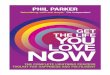 Praise for - Phil Parker · Praise for Get the Life You Love, NOW ... It’s designed to take you through the steps of my world-changing ... ‘I rejoice in life for its own sake
