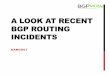 A LOOK AT RECENT BGP ROUTING INCIDENTS · A LOOK AT RECENT BGP ROUTING INCIDENTS NANOG63 . AGENDA . HIJACKING FOR MONETARY GAIN ... • BGP > OSPF > BGP • …