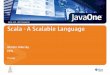 Scala - A Scalable Language · 2008 JavaOneSM Conference | java.sun.com/javaone | 5 Scala is a scripting language It has an interactive read-eval-print loop (REPL) Types can be inferred