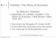 Outliers: The Story of Success - Dr. Doug Green · For more go to DrDougGreen.com Outliers: The Story of Success by Malcolm Gladwell Gladwell, M. (2008). Outliers: The Story of Success,