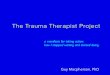 The Trauma Therapist Project · We ﬁrst need to hear someone else’s story and struggles. Then we need to hear an additional person’s struggles. Then we need to hear it again,