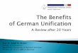 A Review after 20 Years - Ordnungspolitisches Portal · A Review after 20 Years ... Benefits of Unification Political Benefits Recovery of Sovereignty ... Germany's confirmation