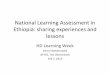 National Learning Assessment in Ethiopia: sharing experiences … · National Learning Assessment in Ethiopia: sharing experiences and lessons HD Learning Week Girma Woldetsadik 