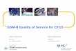 GSM-R Quality of Service for ETCS · • a high speed line • a high capacity line •a low capacity line •an urban railway a d•an freight-only line. Railway Requirements for