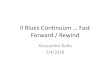 Il Blues Continuum … Fast Forward/ Rewind - … · BessieSmith, “Backwater Blues” (1927) When it rains five days and the skies turn dark as night When it rains five days and