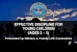 EFFECTIVE DISCIPLINE FOR YOUNG CHILDREN (AGES 2 · EFFECTIVE DISCIPLINE FOR YOUNG CHILDREN (AGES 2 – 5) Presented by Military & Family Life Counselors