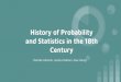 and Statistics in the 18th History of Probability Centurypeople.math.umass.edu/~tevelev/475_2018/HPS.pdf · Jakob Bernoulli (1655-1705) ... Showed chance of success in an experiment