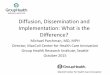 Diffusion, Dissemination and Implementation: What … · Diffusion, Dissemination and Implementation: What is the Difference? Michael Parchman, MD, MPH Director, MacColl Center for