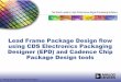 Lead Frame Package Design flow using CDS … · The World Leader in High Performance Signal Processing Solutions Lead Frame Package Design flow using CDS Electronics Packaging Designer