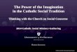 The Power of the Imagination in the Catholic Social Tradition · The Power of the Imagination in the Catholic Social Tradition Thinking with the Church on Social Concerns 2014 Catholic