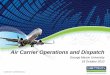 Air Carrier Operations and Dispatch v2 - Center for …catsr.ite.gmu.edu/SYST460/AirCarrierOperations_Dispatch.pdf · COMPANY CONFIDENTIAL Air Carrier Operations and Dispatch George