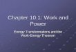 Chapter 10: Work and Power - Denton ISD · Chapter 10.1: Work and Power Energy Transformations and the Work-Energy Theorem. Energy The meanings of work and energy are different in