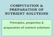 Principles, properties & preparation of nutrient solutions · Nutrient Solution and Soilless Culture. The composition and management of nutrient solution are the main tools to optimize