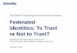 The Dbriefs Technology Executive series presents - Deloitte · The Dbriefs Technology Executive series presents: Federated Identities: To Trust or Not to Trust? Kelly Bissell, Principal,
