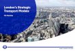 London's Strategic Transport Models · London’s Strategic Transport Models ... The London Transportation Studies model is a multi ... model and the fourth in the network assignment