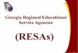 What is RESA? - ciclt.net · What is RESA? RESA is an acronym for Regional Educational Service Agency. RESAs (formally CESAs) have been in existence since 1966. There are 16 RESAs
