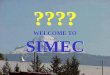 WELCOME TO SIMEC - simecg.com · raw materials wharehouse • 2 transfer cars & • 4 traveling cranes crab and magnets to move the scrap mix scrap according to compliance with chemical