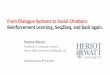 From Dialogue Systems to Social Chatbots: … · From Dialogue Systems to Social Chatbots: Reinforcement Learning, Seq2Seq, and back again. SwissTextkeynote, 9thJune 2017 Verena Rieser,