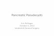 Pancreatic Pseudocysts - mc.vanderbilt.edu · be associated with jaundice, ... Clinical Presentation of Pseudocysts ... - Multidisciplinary approach to management 