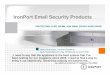 IronPort Email Security Products - Arrow ECSFILE/IronPort.pdf · IronPort Email Security Products PROTECTING OVER 350 MILLION EMAIL BOXES WORLDWIDE Mirko Schneider, IronPort Systems