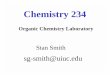 Stan Smith - archives.library.illinois.eduarchives.library.illinois.edu/erec/University Archives/1505050... · Chemistry 234 Organic Chemistry Laboratory Stan Smith sg-smith@uiuc.edu