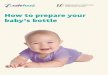 How to prepare your baby’s bottle - Health Promotion ... · Wash all feeding equipment well in hot soapy water. Use a clean bottle brush and teat brush to scrub the inside and outside