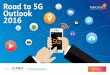 Road to 5G Outlook 2016 - Telecoms.comtelecoms.com/.../blogs.dir/1/files/2016/09/Road-to-5G-Outlook-2016.pdf · and its expected impact on gaming, commerce, ... most current perspectives