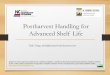 Postharvest Handling for Advanced Shelf Life · Logistics Shelf-life Grading/Sorting ... • Tomatoes • Watermelon . Postharvest ... • Improperly cleaning harvesting
