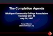 The Completion Agenda - Michigan Community College … Terry O'Banion... · The mission of the Completion Agenda is to ... • Michigan College Access Network • Project Win-Win