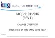 IAQG 9101:2016 (REV F) - SAE International · IAQG 9101:2016 (REV F) CHANGE OVERVIEW PREPARED BY THE IAQG 9101 TEAM 16 Oct 2017. ... Jeanette Preston Bob Keys 9101 …