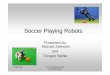 Soccer Playing Robots - uni- .• Localization • Locomotion • Coordination • Communication