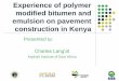Experience of polymer modified bitumen and emulsion of... · • To demystify Bitumen, asphalt and