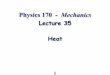 Physics 121C Mechanics - University of Hawaii at Manoamorse/P170Af13-35.pdf · Physics 170 - Mechanics Lecture 35 Heat 1. Definition and Units of Heat 2 Heat is a form of energy,