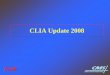 CLIA Update 2008 - Centers for Disease Control and … M.pdf · CLIA Update • Topics for ... COLA CAP Joint Comission AABB ASHI AOA Accreditation Organization ... • Clarification
