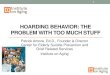 HOARDING BEHAVIOR: THE PROBLEM WITH TOO … Behavior-The... · HOARDING BEHAVIOR: THE PROBLEM WITH TOO MUCH STUFF Patrick Arbore, Ed.D., Founder & Director Center for Elderly Suicide