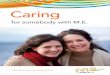 Caring - Action for ME · for somebody with M.E. ... M.E. (Myalgic Encephalomyelitis) is a chronic, fluctuating illness. ... caring and health professionals –