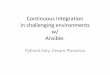 Continuous Integration In challenging environments w/ Ansible. · Gotcha! •Thank to Ansible, any host in the “devservers” group can install any other host of the same group